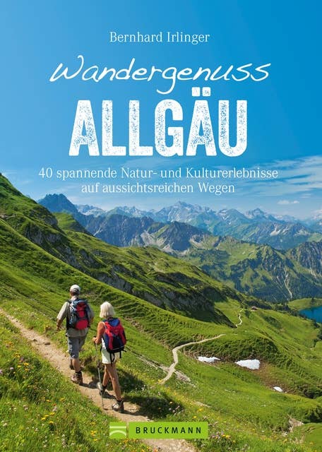 Wandergenuss Allgäu: 40 spannende Natur- und Kulturerlebnisse auf aussichtsreichen Wegen