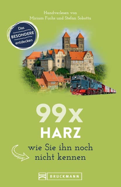 99x Harz, wie Sie ihn noch nicht kennen: 99x Kultur, Natur, Essen und Hotspots abseits der bekannten Highlights. NEU 2020.