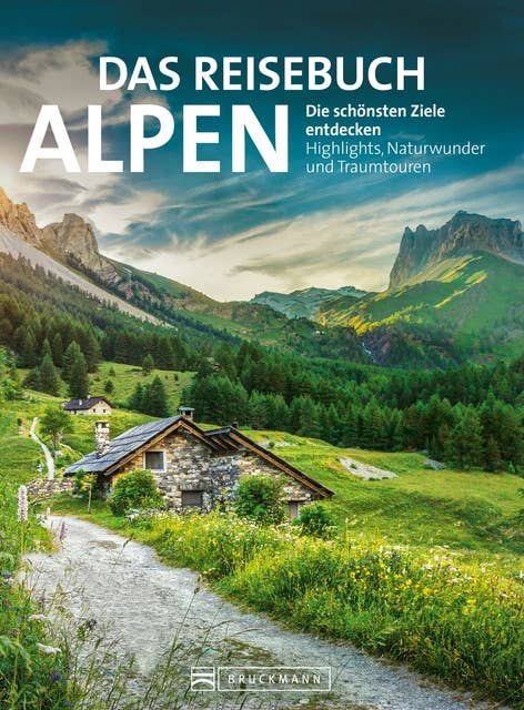 Das Reisebuch Alpen. Die schönsten Ziele entdecken: Traumrouten, Ausflugstipps, Wanderungen, Bergtouren & nützliche Adressen. Die ideale Urlaubsplanung.