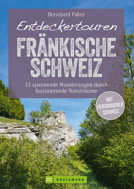 Bruckmann Wanderführer: Entdeckertouren Fränkische Schweiz. 33 spannende Wanderungen: Faszinierende Naturräume. Ein Wanderführer zum Entdecken und Staunen. Mit GPS-Tracks zum Download