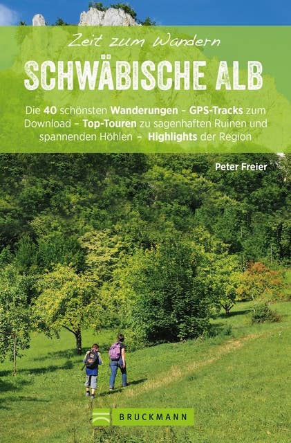 Bruckmann Wanderführer: Zeit zum Wandern Schwäbische Alb.: 40 Wanderungen und Ausflugsziele auf der Schwäbischen Alb