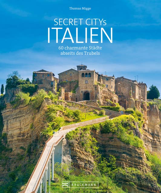 Secret Citys Italien: 60 charmante Städte abseits des Trubels