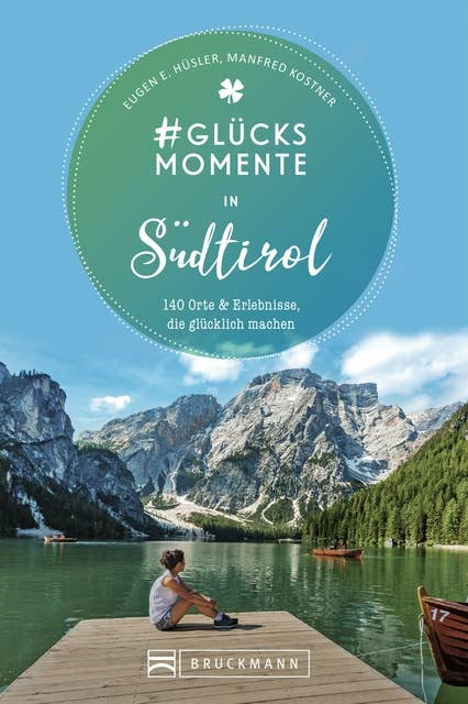 #Glücksmomente in Südtirol: 140 Orte und Erlebnisse, die glücklich machen