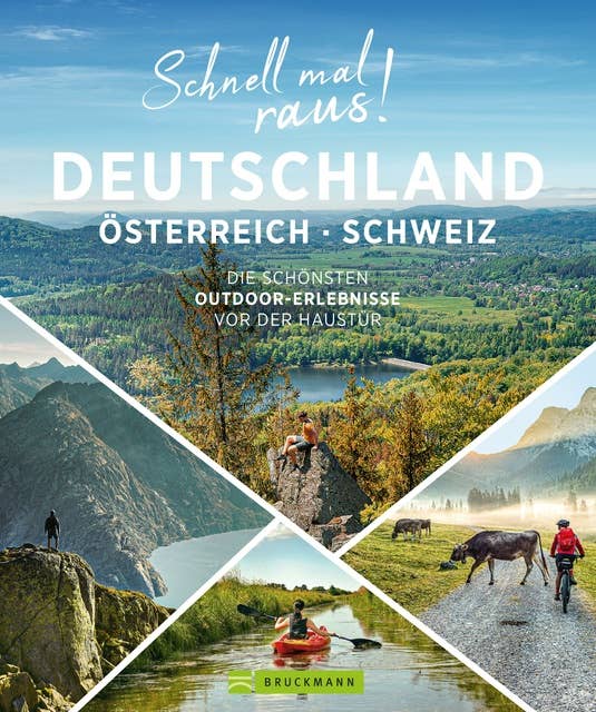 Schnell mal raus! Deutschland, Österreich und Schweiz: Die schönsten Outdoor-Erlebnisse vor der Haustür – Wandern, Radfahren & Co.