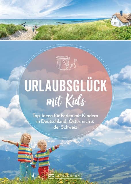 Urlaubsglück mit Kids: Top-Ideen für Ferien mit Kindern in Deutschland, Österreich und der Schweiz