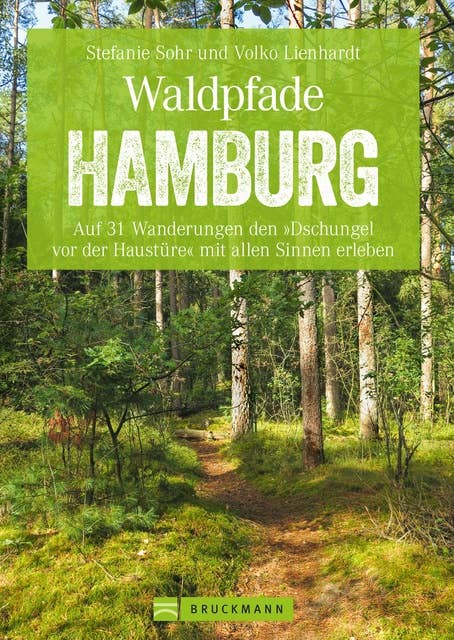 Waldpfade Hamburg: Auf 31 Wanderungen den "Dschungel vor der Haustüre" mit allen Sinnen erleben