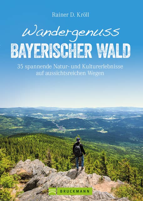 Wandergenuss Bayerischer Wald: 35 spannende Natur- und Kulturerlebnisse auf aussichtsreichen Wegen