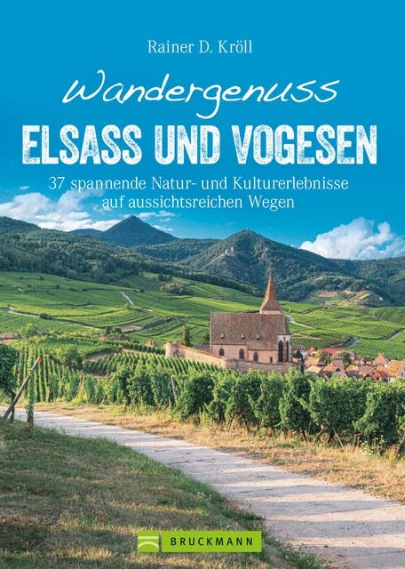 Wandergenuss Elsass und Vogesen: 37 spannende Natur- und Kulturerlebnisse auf aussichtsreichen Wegen