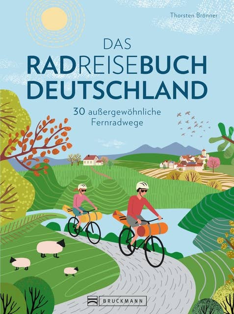Das Radreisebuch Deutschland: 30 außergewöhnliche Fernradwege