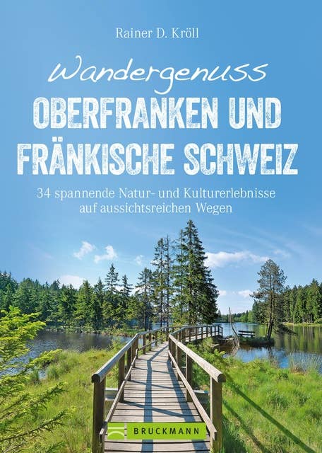 Wandergenuss Oberfranken und Fränkische Schweiz: 34 spannende Natur- und Kultur-Erlebnisse auf aussichtsreichen Wegen