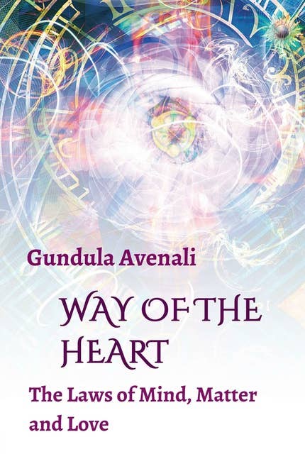 Way of the Heart: The Laws of Mind, Matter and Love