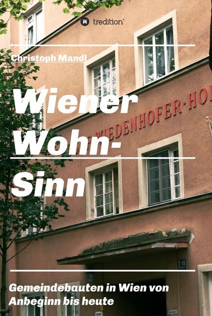 Wiener Wohn-Sinn: Wiener Gemeindebau von den Anfängen bis zur Gegenwart
