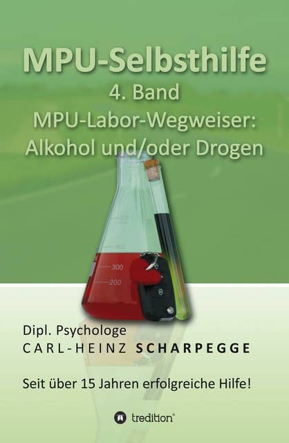 MPU-Selbsthilfe: 4. Band MPU-Labor-Wegweiser: Alkohol und/oder Drogen