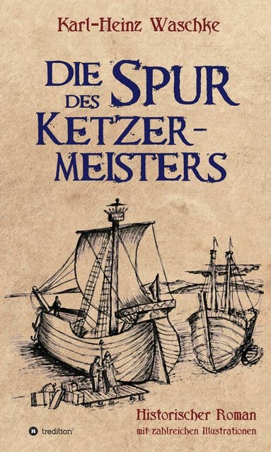 Die Spur des Ketzermeisters: Ein historischer Roman mit zahlreichen Illustrationen