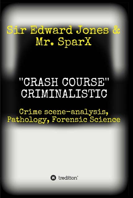 ''CRASH COURSE'' Criminalistic: Crime scene-analysis, Pathology, Forensic Science