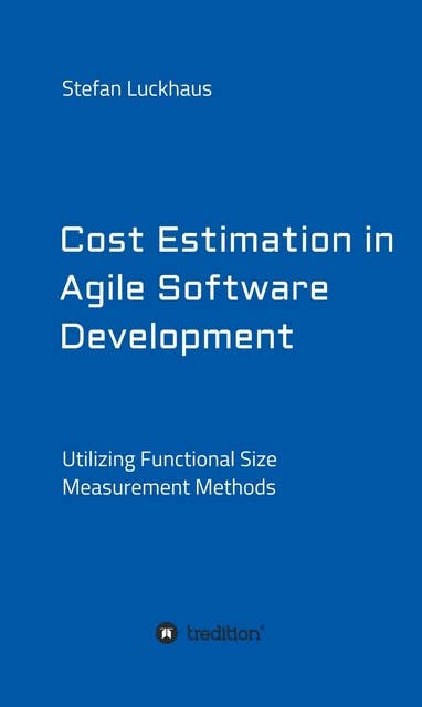 Cost Estimation in Agile Software Development: Utilizing Functional Size Measurement Methods
