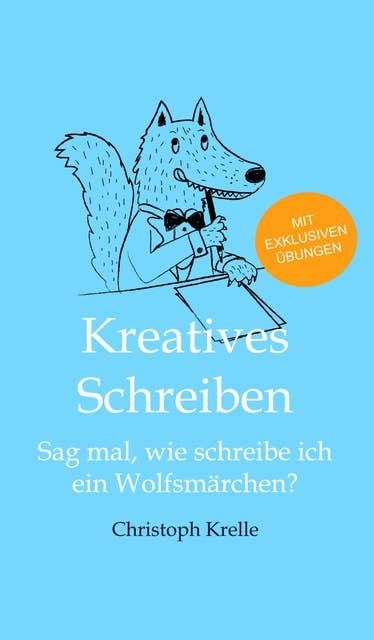 Kreatives Schreiben: Sag mal, wie schreibe ich ein Wolfsmärchen?