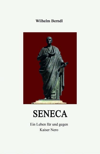 SENECA: Ein Leben für und gegen Kaiser Nero