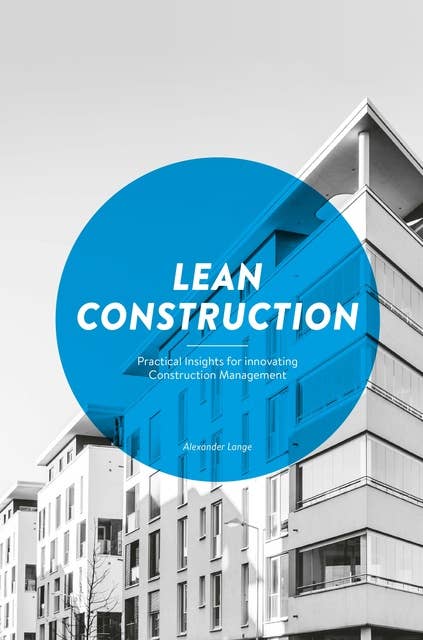 Lean Construction: Practical Insights for innovating Construction Management