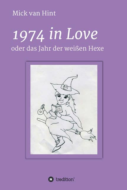 1974 in Love: oder das Jahr der Weißen Hexe
