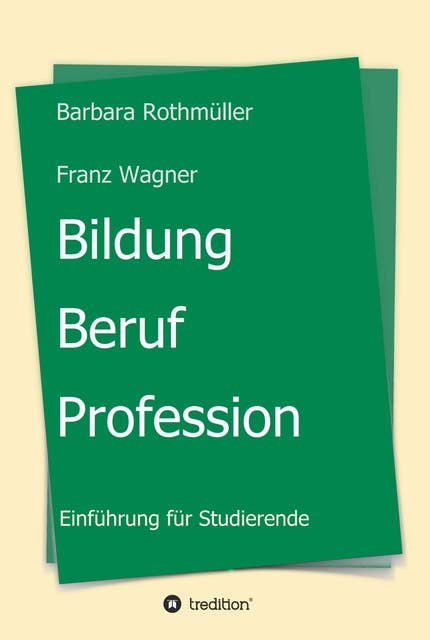 Bildung - Beruf - Profession: Einführung für Studierende