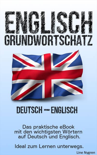 Grundwortschatz Deutsch - Englisch: Das praktische eBook mit den wichtigsten Wörtern auf Deutsch und Englisch