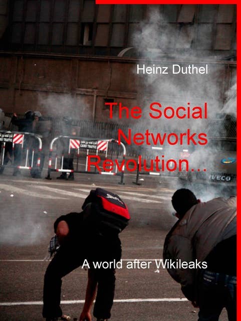 The Social Networks Revolution...: A world after Wikileaks