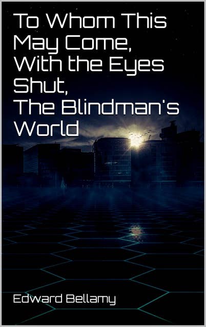 To Whom This May Come, With the Eyes Shut, The Blindman's World