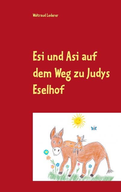 Esi und Asi auf dem Weg zu Judys Eselhof: Die Geschichte einer mutigen Eselin