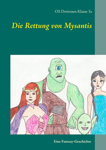 Die Rettung von Mysantis: Eine Fantasy-Geschichte, von Schülerinnen und Schülern geschrieben