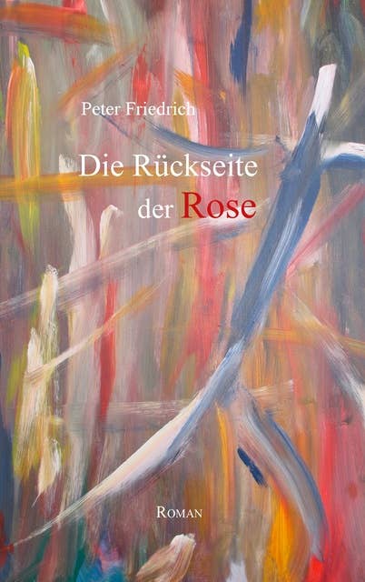 Die Rückseite der Rose: Roman