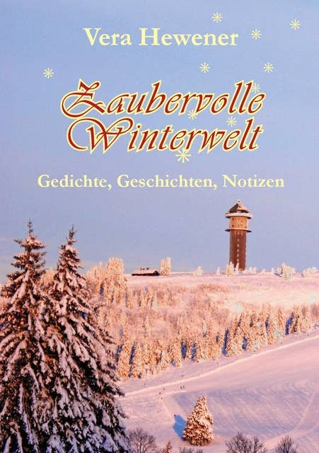 Zaubervolle Winterwelt: Gedichte, Geschichten, Notizen