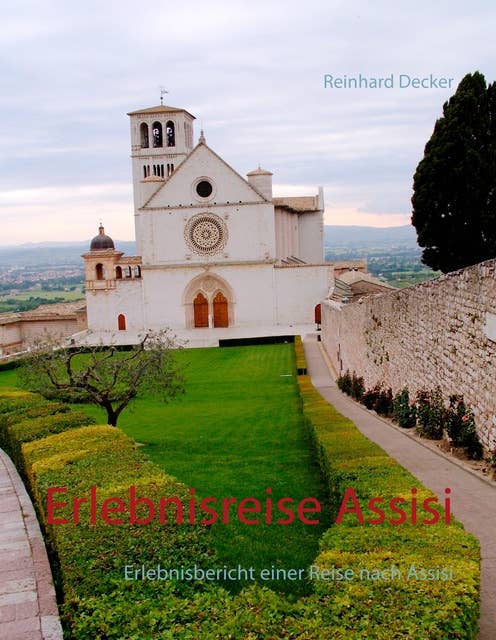 Erlebnisreise Assisi: Erlebnisbericht einer Reise nach Assisi