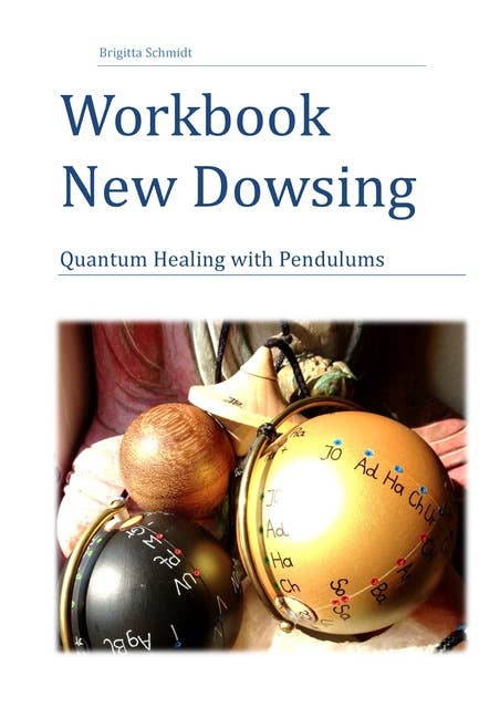 Workbook New Dowsing: Quantum Healing with Pendulums