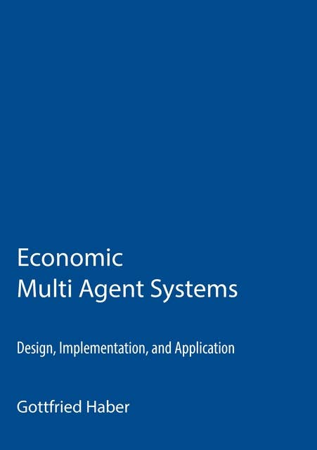Economic Multi Agent Systems: Design, Implementation, and Application