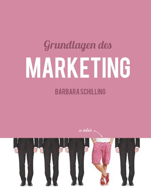 Grundlagen des Marketing: Einführung, Konzeption, Print, Online, Werbung, Branding, Media, PR, Marketingmix