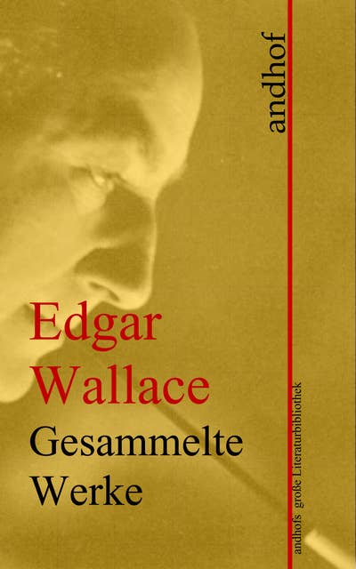 Edgar Wallace: Gesammelte Werke: Andhofs große Literaturbibliothek