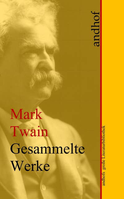 Mark Twain: Gesammelte Werke: Andhofs große Literaturbibliothek