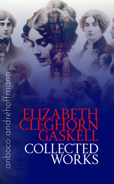 Collected Works of Elizabeth Cleghorn Gaskell: anboco 