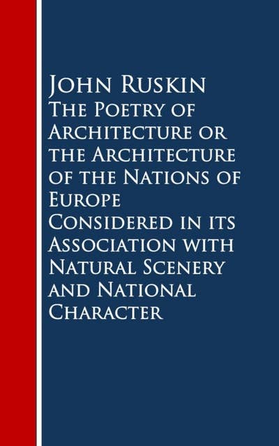 The Poetry of Architecture or the Architecture of the Nations of Europe Considered in its Association with Natural Scenery and National Character