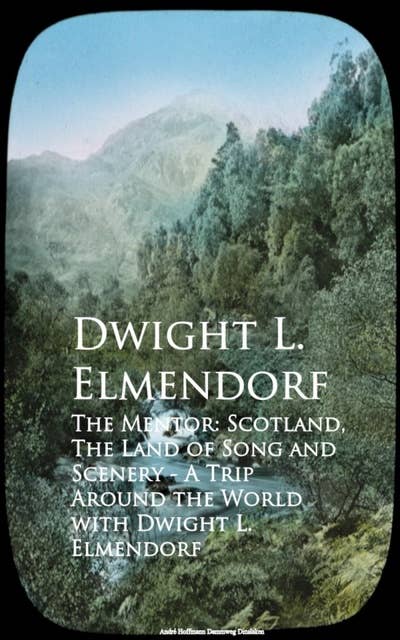The Mentor: Scotland, The Land of Song and Scenery - A Trip around the World with Dwight L. Elmendorf
