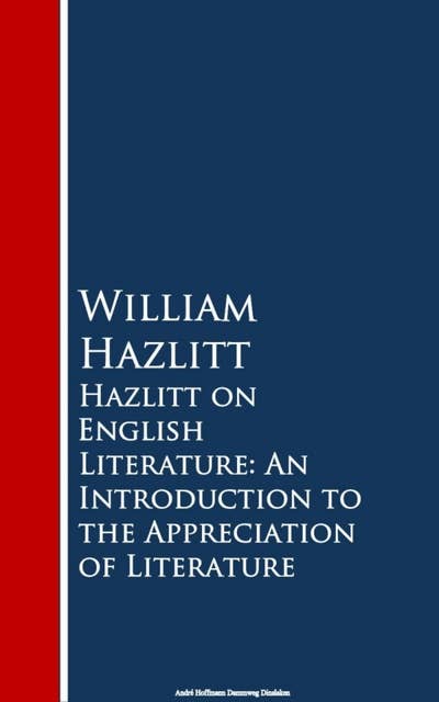Hazlitt on English Literature: An Introduction the Appreciation of Literature