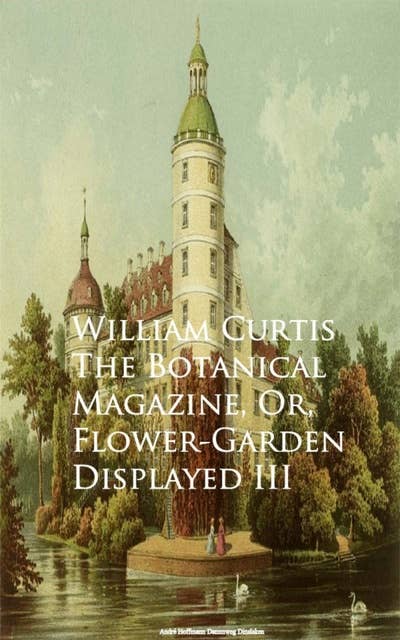 The Botanical Magazine, Or, Flower-Garden Displayed III