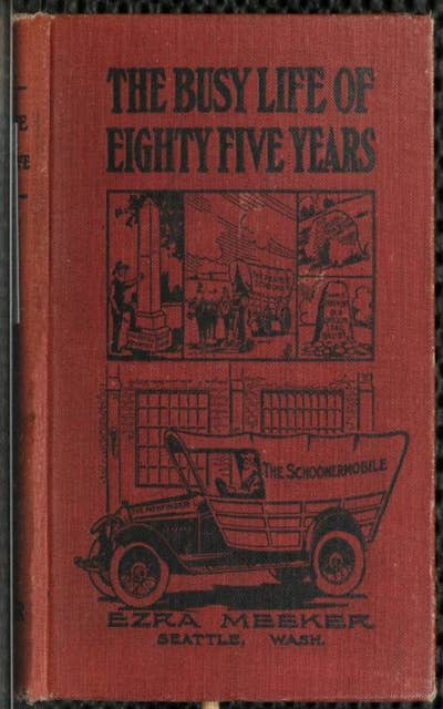 The Busy Life of Eighty-Five Years of Ezra Meeker: Ventures and Adventures
