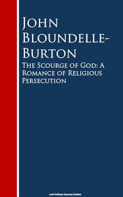 The Scourge of God: A Romance of Religious Persecution