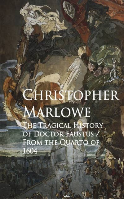 The Tragical History of Doctor Faustus: Bestsellers and famous Books