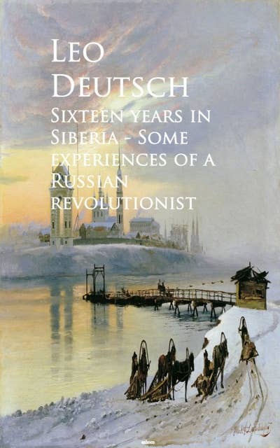Sixteen years in Siberia: Some experiences of a Russian revolutionist