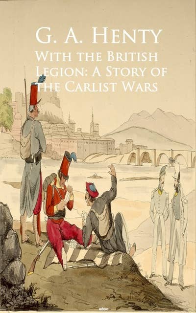 With the British Legion: A Story of the Carlist Wars