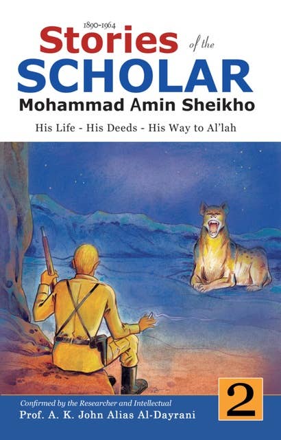 Stories of the Scholar Mohammad Amin Sheikho - Part Two: His Life, His Deeds, His Way to Al'lah