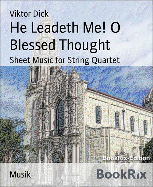 He Leadeth Me! O Blessed Thought: Sheet Music for String Quartet